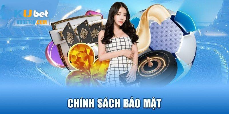 Các chính sách bảo mật Kubet hướng đến sự tuyệt mật về thông tin của bạn